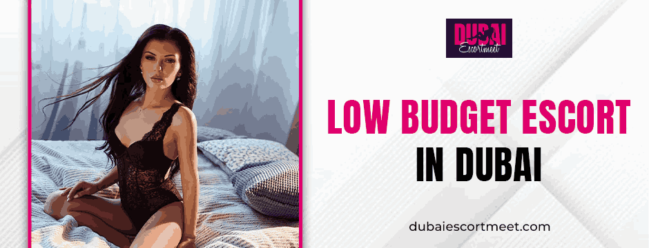Experience Luxury for Less: Your Guide to Low-Budget Escorts in Dubai low-budget escort in Dubai